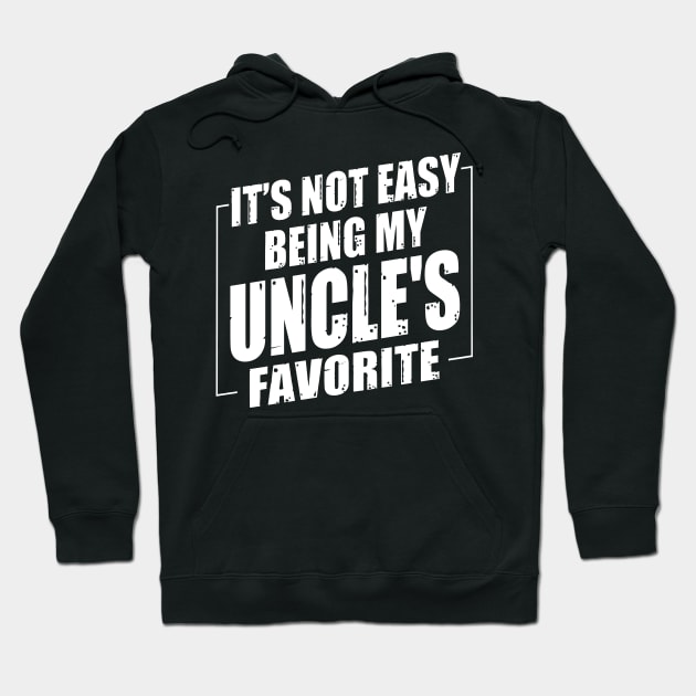 It's Not Easy Being My Uncle's Favorite Hoodie by Benko Clarence